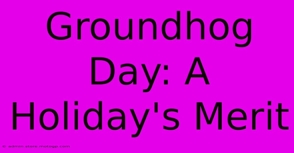 Groundhog Day: A Holiday's Merit