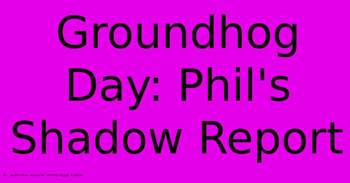 Groundhog Day: Phil's Shadow Report