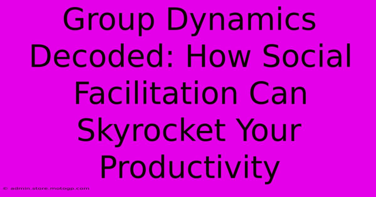 Group Dynamics Decoded: How Social Facilitation Can Skyrocket Your Productivity