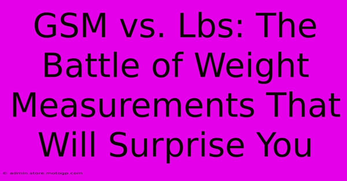 GSM Vs. Lbs: The Battle Of Weight Measurements That Will Surprise You