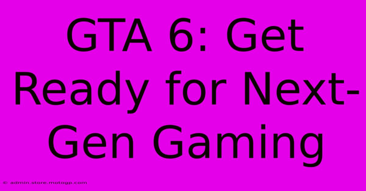 GTA 6: Get Ready For Next-Gen Gaming