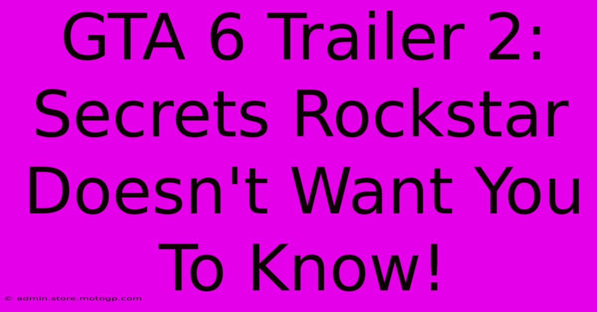 GTA 6 Trailer 2:  Secrets Rockstar Doesn't Want You To Know!