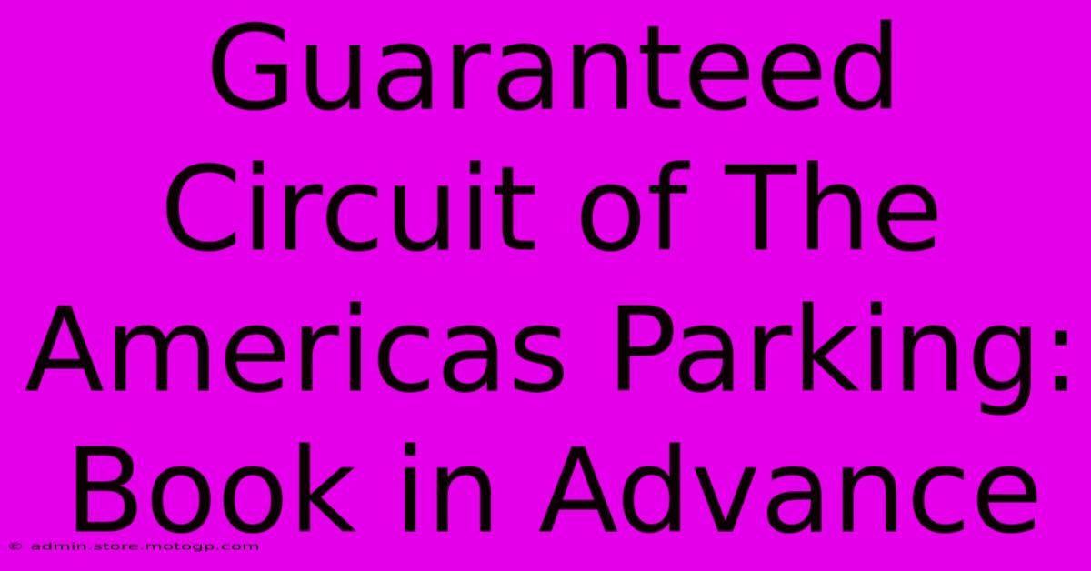 Guaranteed Circuit Of The Americas Parking: Book In Advance