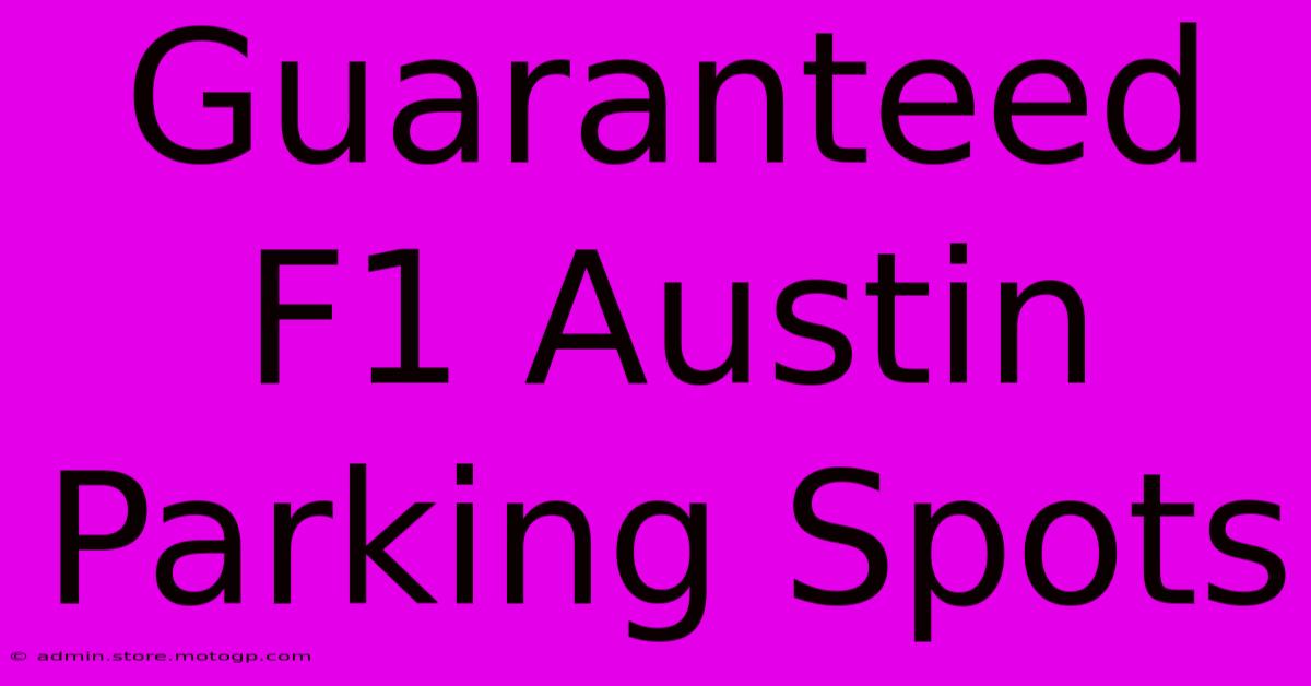 Guaranteed F1 Austin Parking Spots