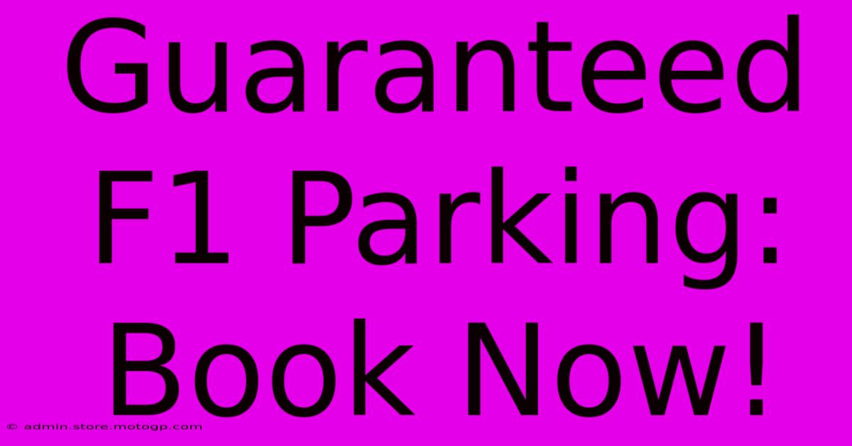 Guaranteed F1 Parking: Book Now!