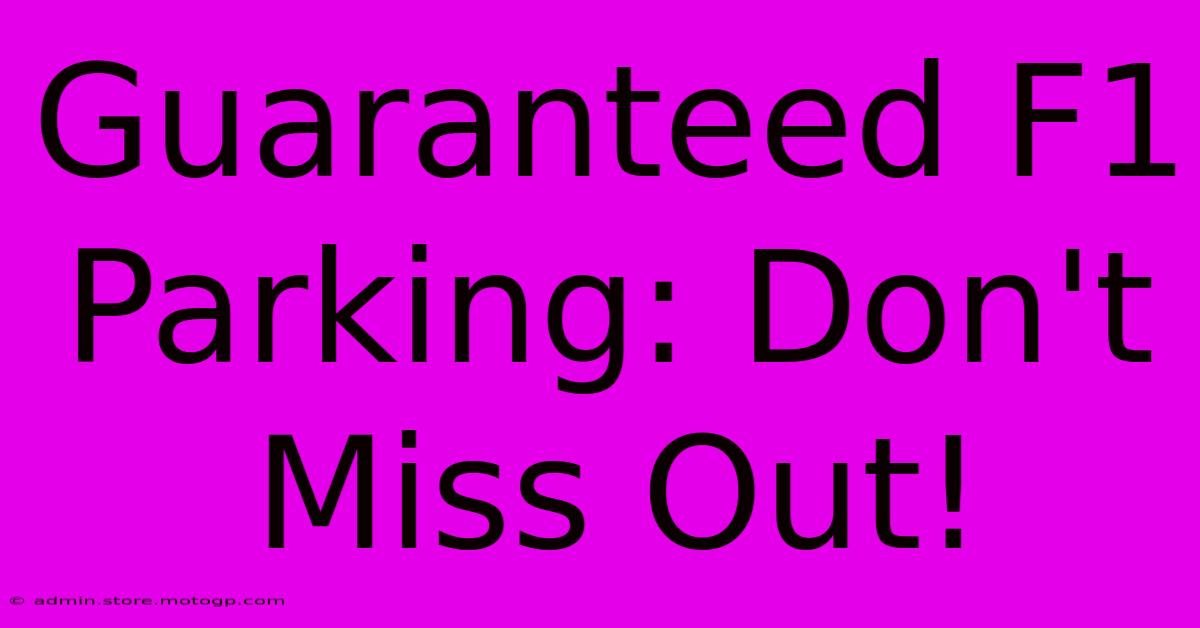 Guaranteed F1 Parking: Don't Miss Out!