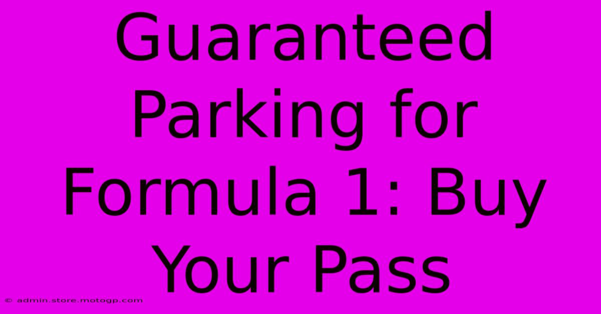 Guaranteed Parking For Formula 1: Buy Your Pass