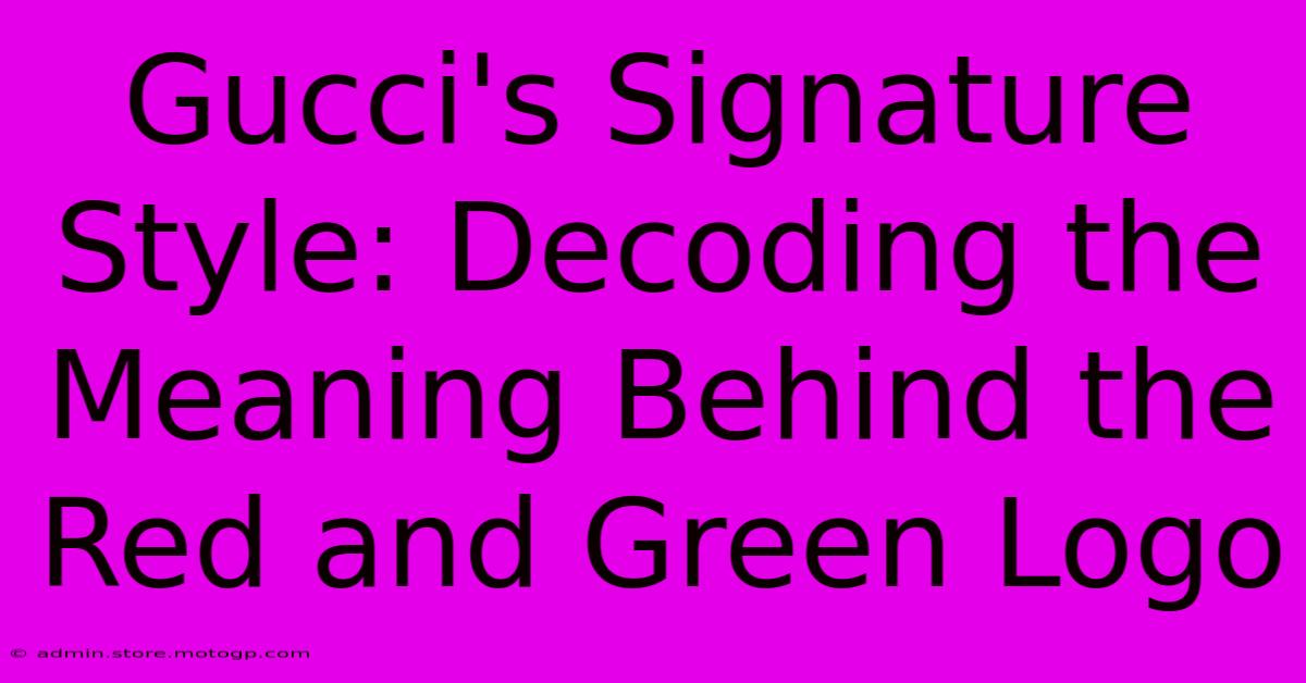 Gucci's Signature Style: Decoding The Meaning Behind The Red And Green Logo