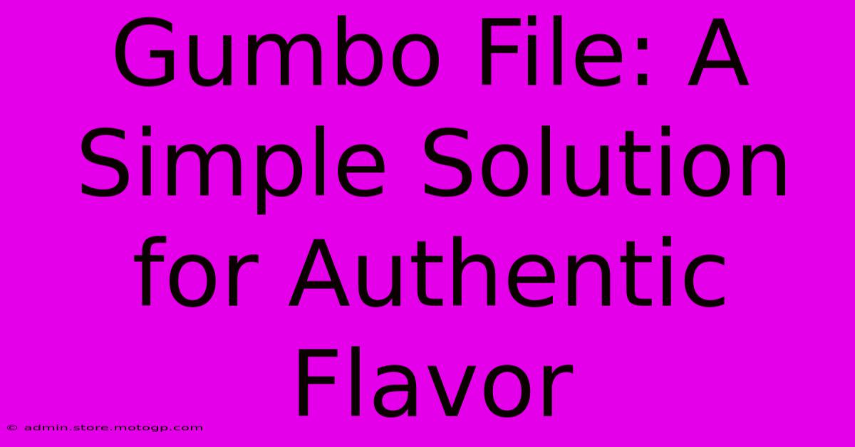 Gumbo File: A Simple Solution For Authentic Flavor