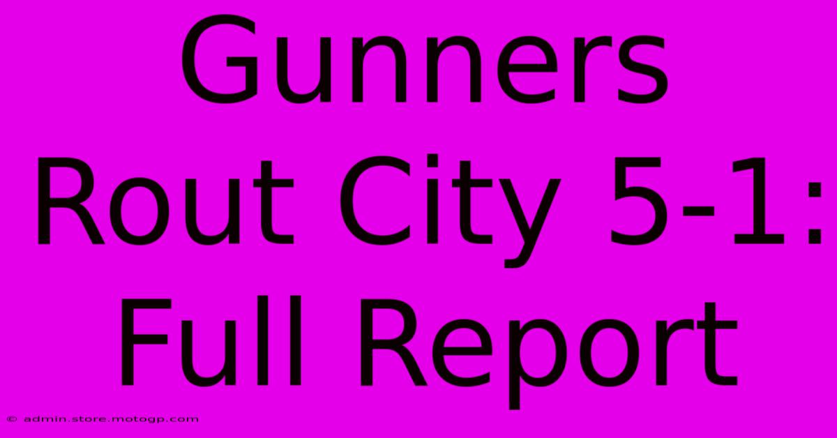 Gunners Rout City 5-1: Full Report