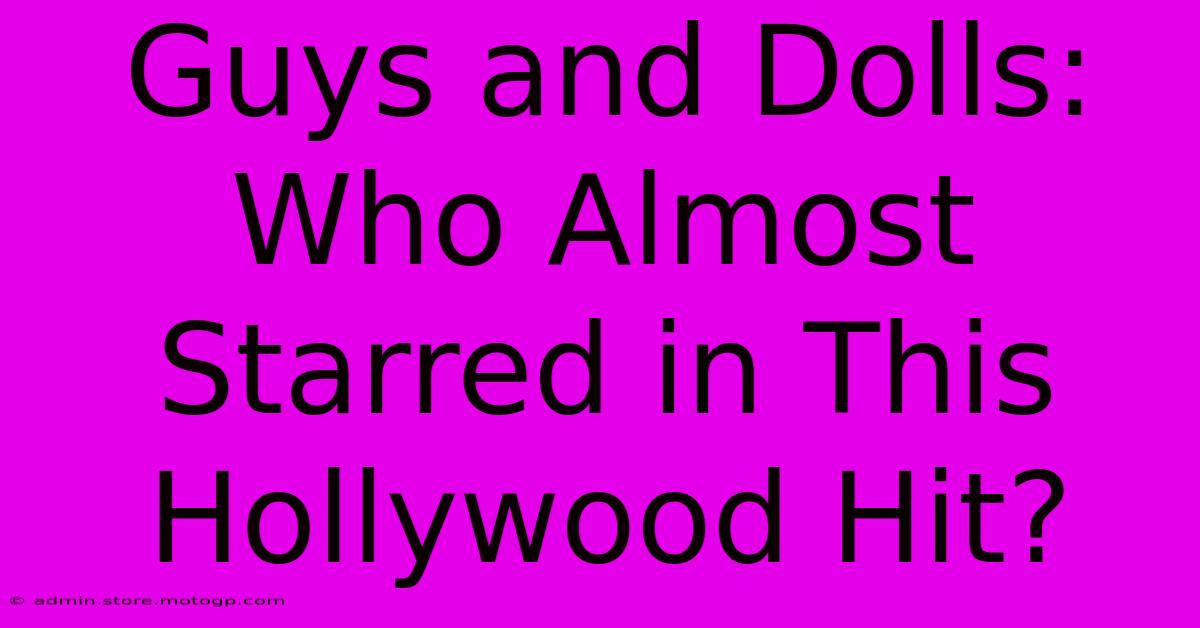 Guys And Dolls: Who Almost Starred In This Hollywood Hit?