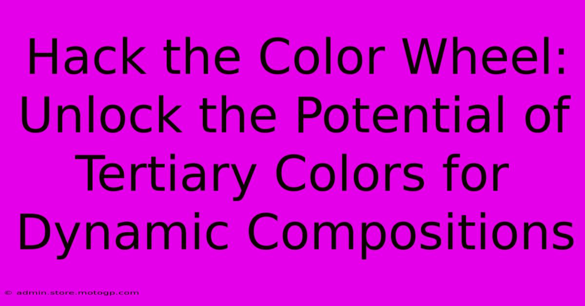 Hack The Color Wheel: Unlock The Potential Of Tertiary Colors For Dynamic Compositions