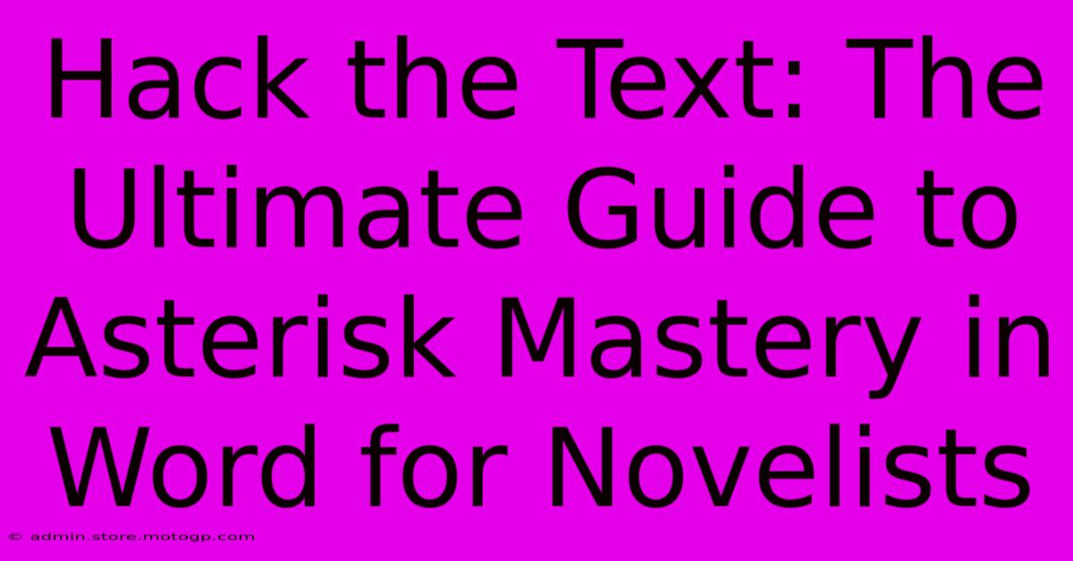 Hack The Text: The Ultimate Guide To Asterisk Mastery In Word For Novelists