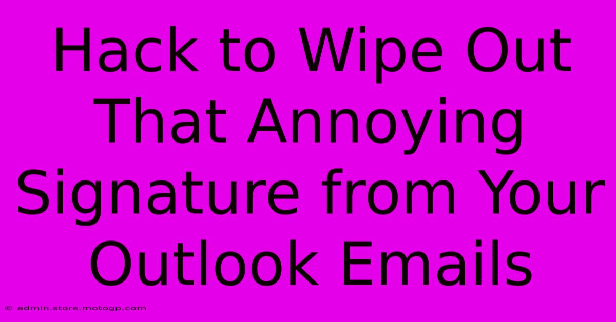 Hack To Wipe Out That Annoying Signature From Your Outlook Emails