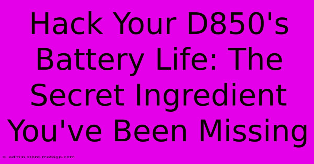 Hack Your D850's Battery Life: The Secret Ingredient You've Been Missing