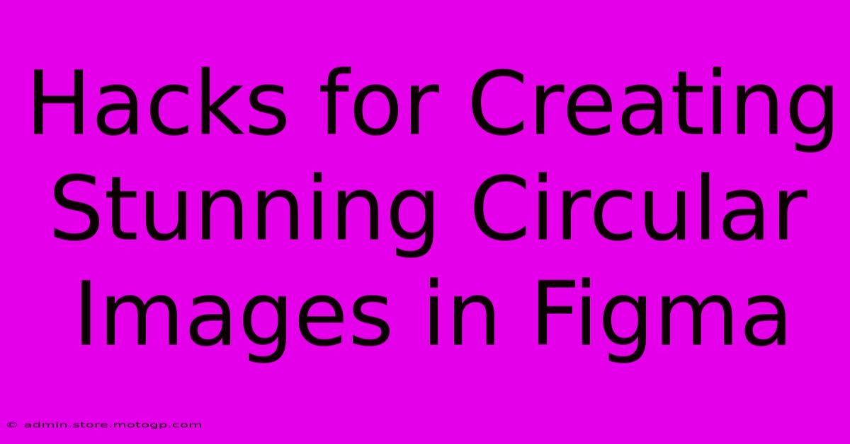 Hacks For Creating Stunning Circular Images In Figma