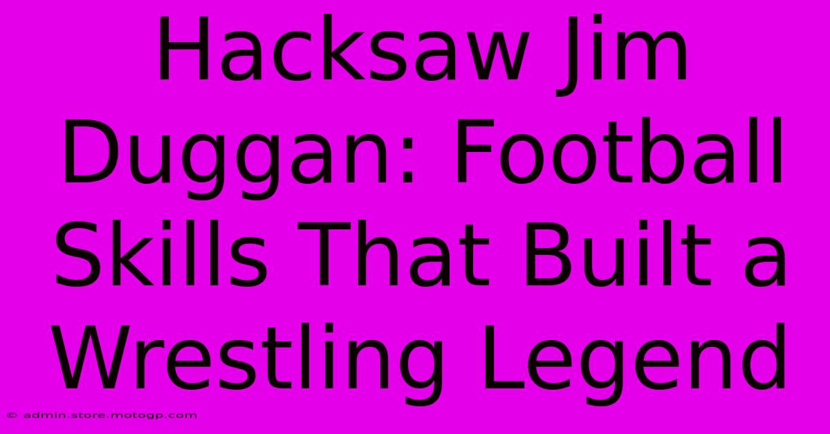 Hacksaw Jim Duggan: Football Skills That Built A Wrestling Legend