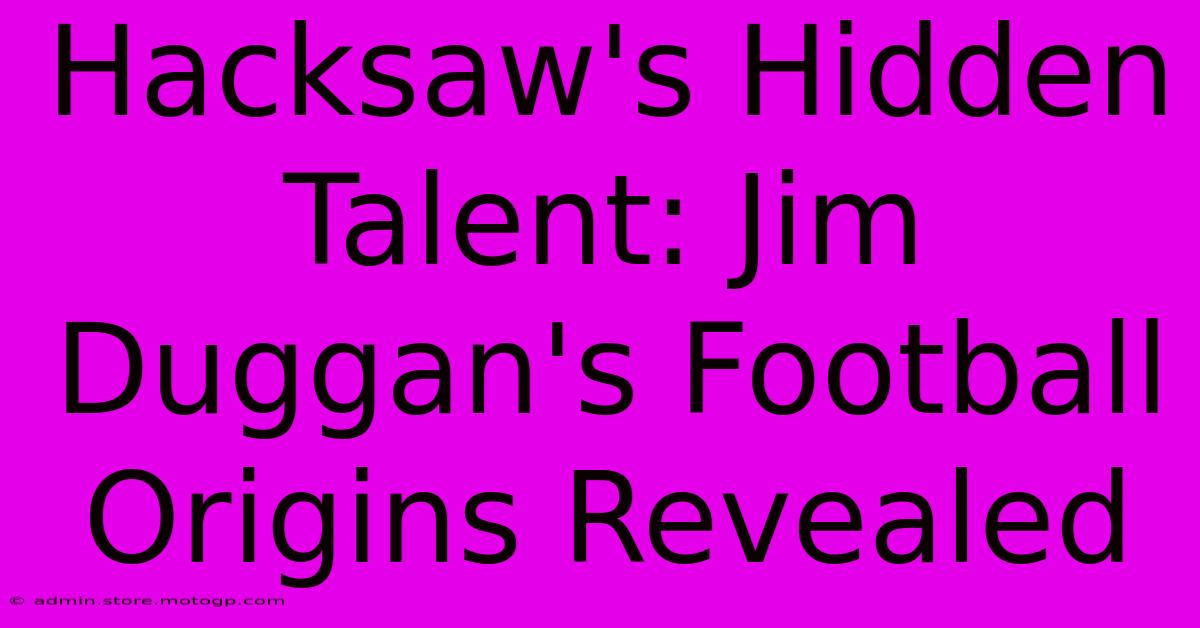 Hacksaw's Hidden Talent: Jim Duggan's Football Origins Revealed