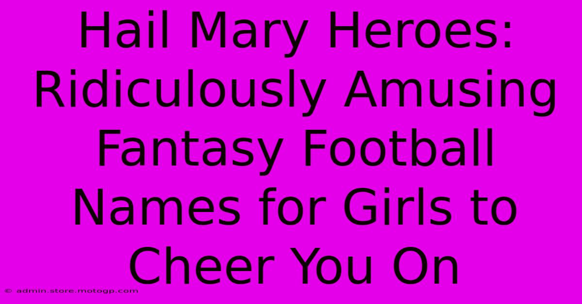 Hail Mary Heroes: Ridiculously Amusing Fantasy Football Names For Girls To Cheer You On