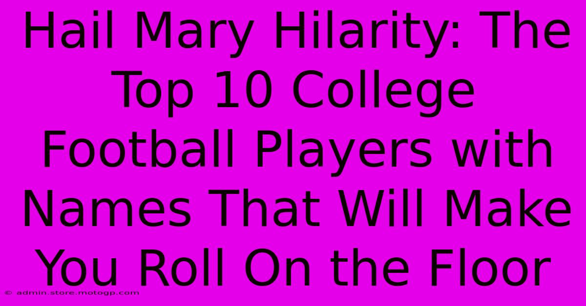 Hail Mary Hilarity: The Top 10 College Football Players With Names That Will Make You Roll On The Floor