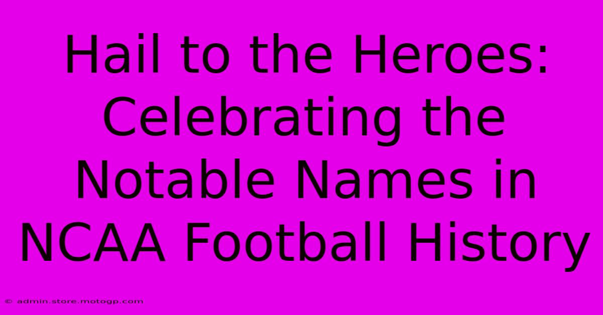 Hail To The Heroes: Celebrating The Notable Names In NCAA Football History