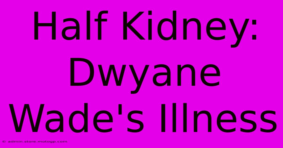 Half Kidney: Dwyane Wade's Illness