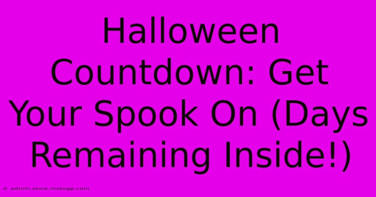 Halloween Countdown: Get Your Spook On (Days Remaining Inside!)