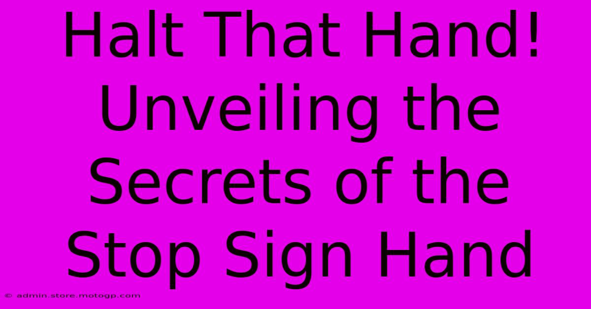 Halt That Hand! Unveiling The Secrets Of The Stop Sign Hand