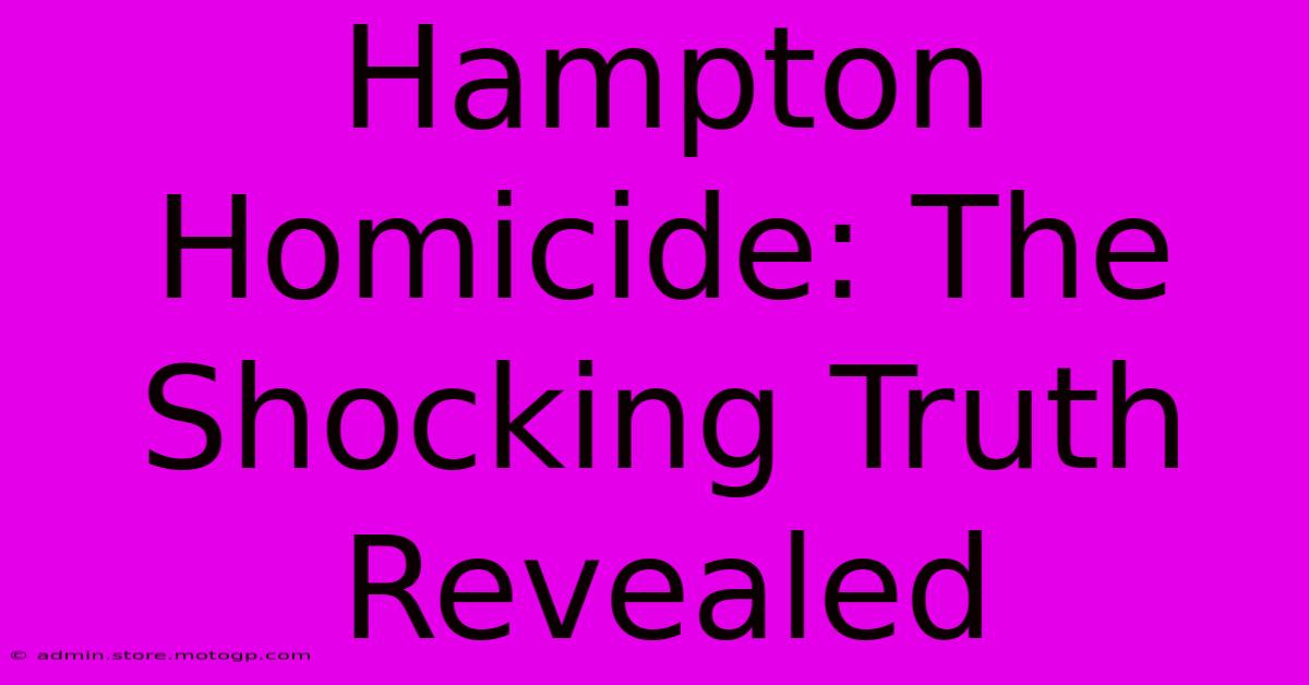 Hampton Homicide: The Shocking Truth Revealed