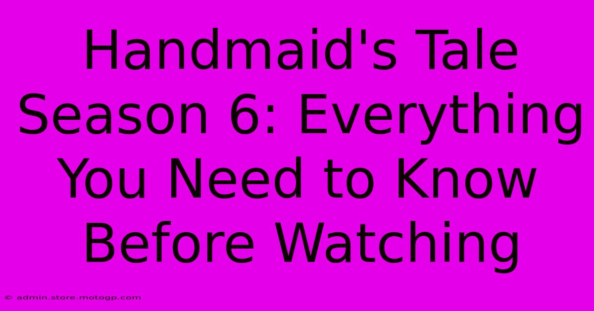 Handmaid's Tale Season 6: Everything You Need To Know Before Watching