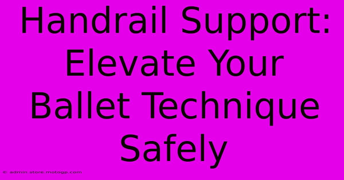 Handrail Support: Elevate Your Ballet Technique Safely