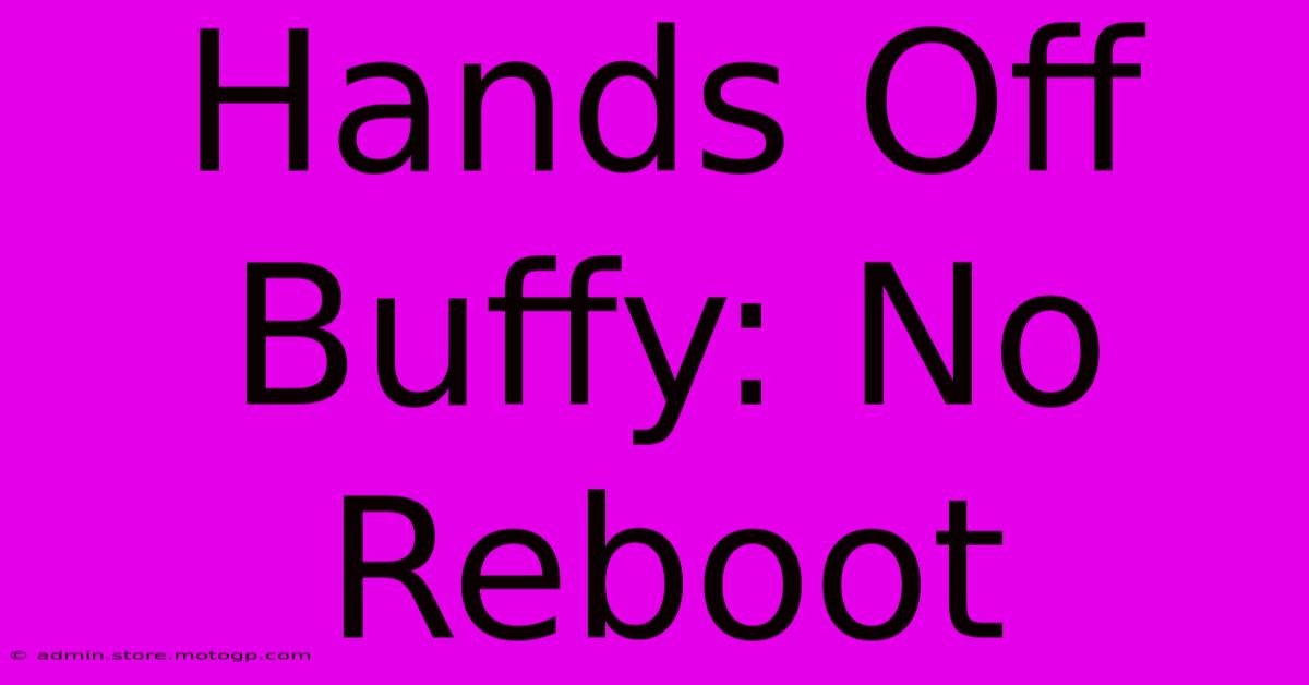 Hands Off Buffy: No Reboot