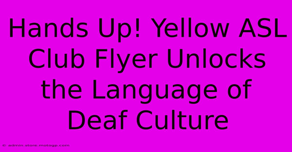 Hands Up! Yellow ASL Club Flyer Unlocks The Language Of Deaf Culture