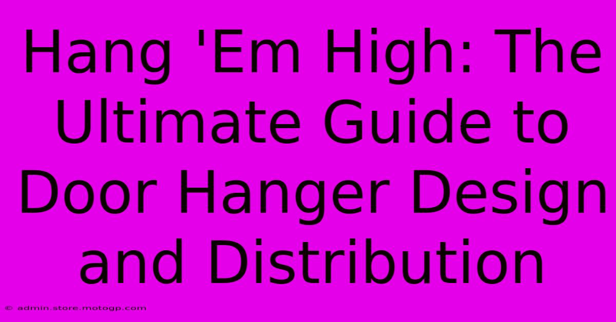 Hang 'Em High: The Ultimate Guide To Door Hanger Design And Distribution