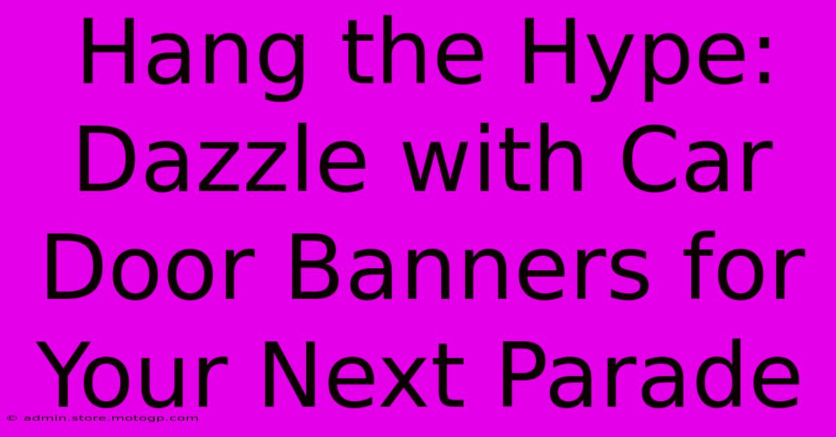 Hang The Hype: Dazzle With Car Door Banners For Your Next Parade