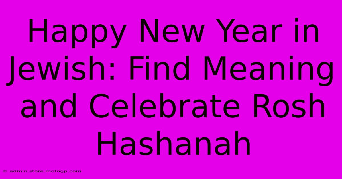 Happy New Year In Jewish: Find Meaning And Celebrate Rosh Hashanah