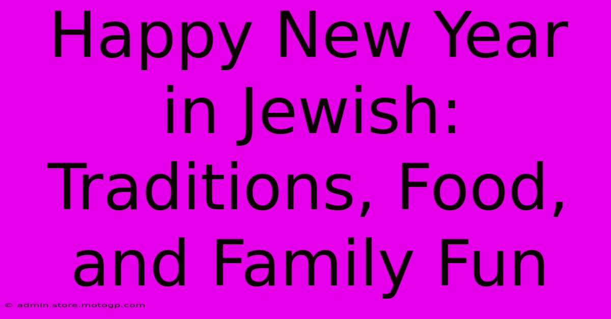 Happy New Year In Jewish: Traditions, Food, And Family Fun