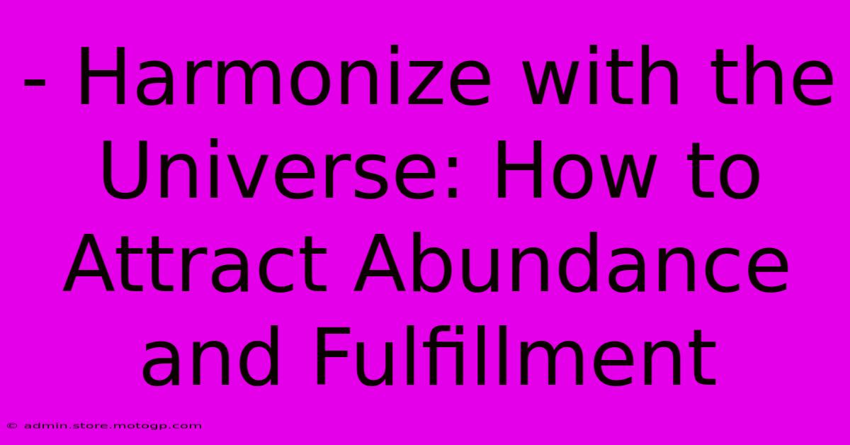 - Harmonize With The Universe: How To Attract Abundance And Fulfillment