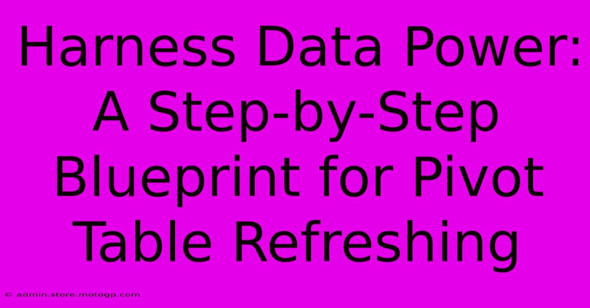 Harness Data Power: A Step-by-Step Blueprint For Pivot Table Refreshing