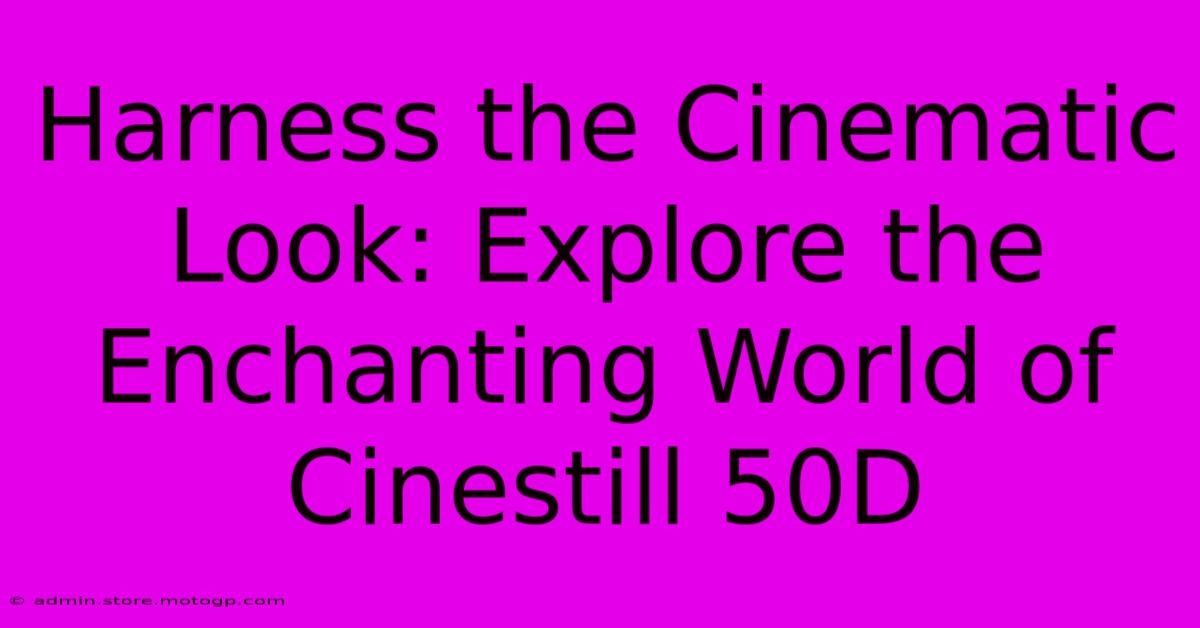 Harness The Cinematic Look: Explore The Enchanting World Of Cinestill 50D