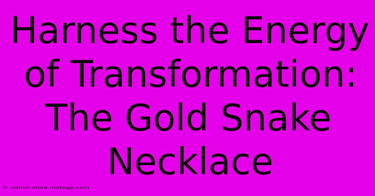 Harness The Energy Of Transformation: The Gold Snake Necklace