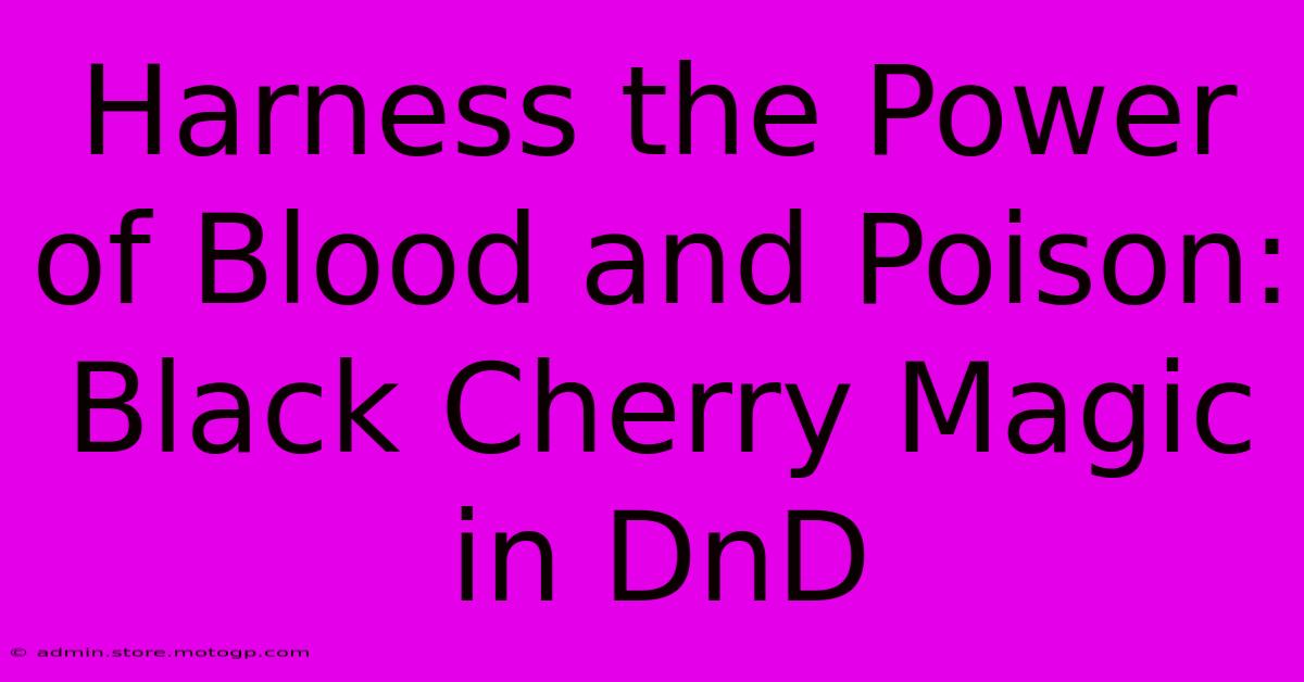 Harness The Power Of Blood And Poison: Black Cherry Magic In DnD