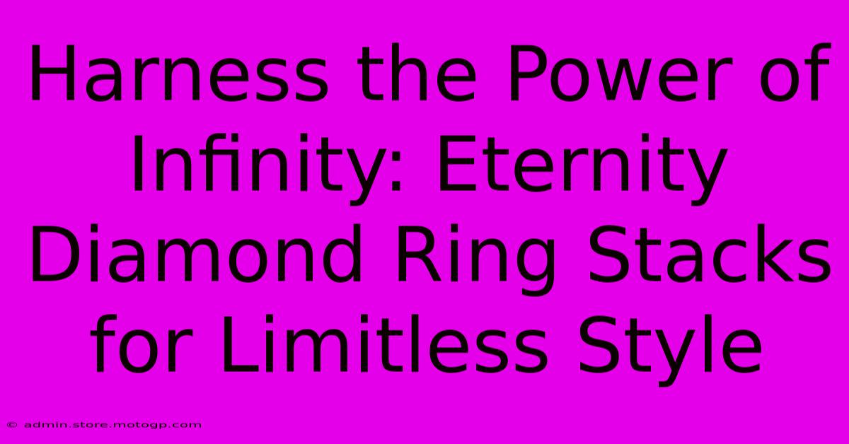 Harness The Power Of Infinity: Eternity Diamond Ring Stacks For Limitless Style