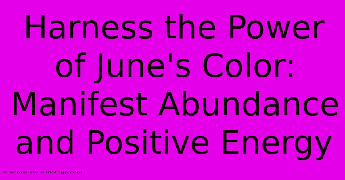 Harness The Power Of June's Color: Manifest Abundance And Positive Energy