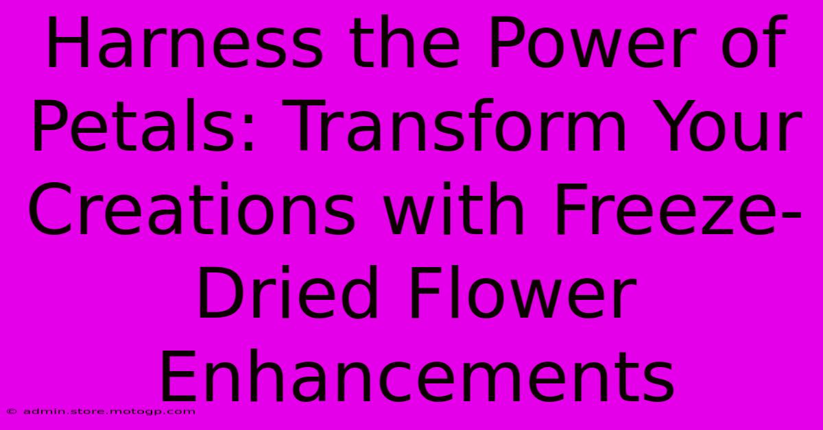 Harness The Power Of Petals: Transform Your Creations With Freeze-Dried Flower Enhancements