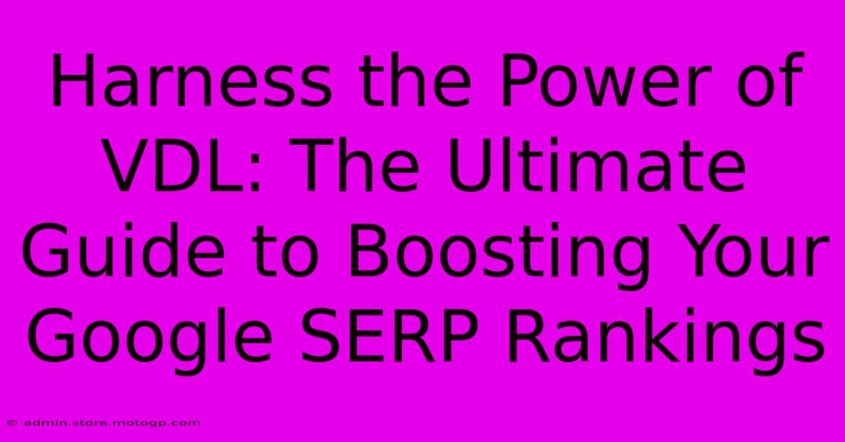 Harness The Power Of VDL: The Ultimate Guide To Boosting Your Google SERP Rankings