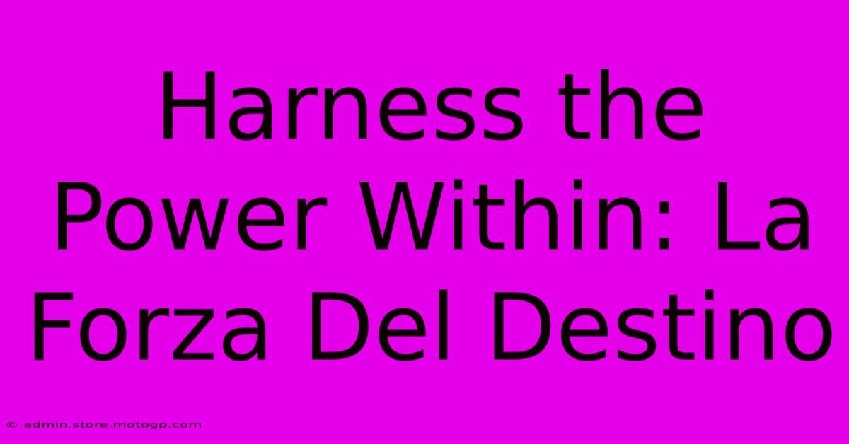 Harness The Power Within: La Forza Del Destino