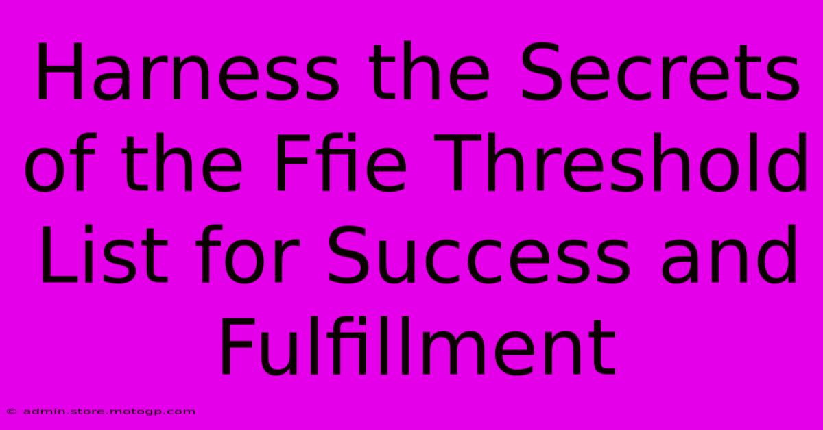 Harness The Secrets Of The Ffie Threshold List For Success And Fulfillment