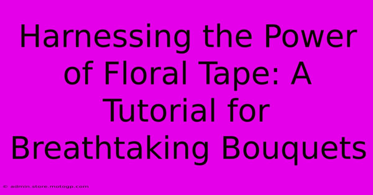 Harnessing The Power Of Floral Tape: A Tutorial For Breathtaking Bouquets