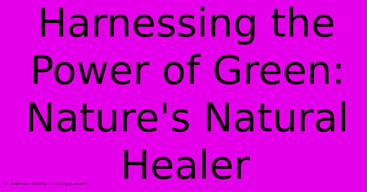 Harnessing The Power Of Green: Nature's Natural Healer